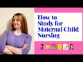 HOW TO STUDY FOR MATERNAL CHILD NURSING