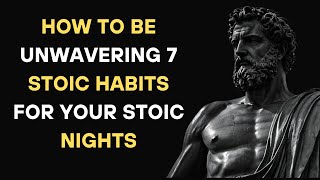 HOW TO BE UNWAVERING 7 STOIC HABITS FOR YOUR STOIC NIGHTS