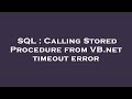SQL : Calling Stored Procedure from VB.net timeout error
