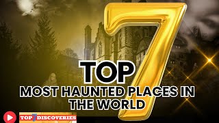 Top 7 Most Haunted Places in the World | Scariest Paranormal Hotspots