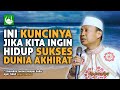 Ini Kuncinya Jika ingin Hidup Sukses Dunia Akhirat || Ustad Das'ad Latif