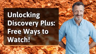Unlocking Discovery Plus: Free Ways to Watch!