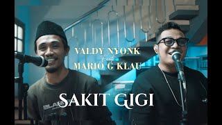 SAKIT GIGI - VALDY NYONK Feat MARIO G KLAU | COVER BARENG YANG PUNYA VERSI
