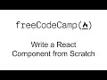 Write a React Component from Scratch - React - Free Code Camp