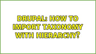 Drupal: How to import taxonomy with hierarchy? (7 Solutions!!)