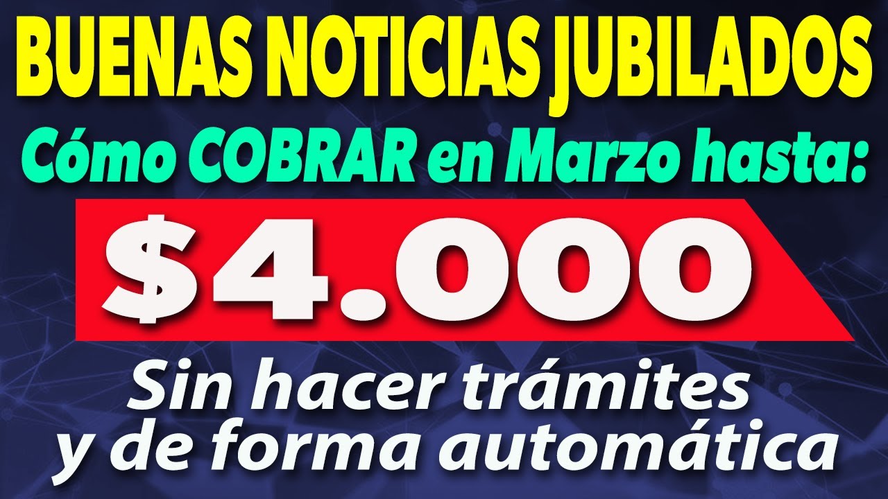 ATENCION Jubilados Cómo COBRAR En Marzo Hasta $4.000 Sin Hacer Trámites ...