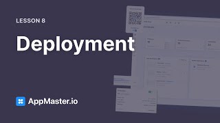 AppMaster.io 101: Lesson 8, Deployment