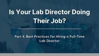 Is Your Lab Director Doing Their Job?: Part 4 - Best Practices for Hiring a Full-Time Lab Director