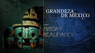 Grandeza de México | Mitos y realidades de la conquista