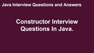 Constructor Interview Questions | Java Interview Questions and Answers