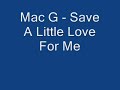 mac g save a little love for me