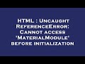 HTML : Uncaught ReferenceError: Cannot access 'MaterialModule' before initialization