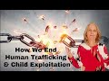 How We End Human Trafficking and Child Exploitation