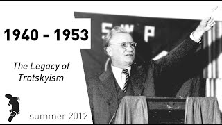 The Legacy of Trotskyism 6: 1940 - 1953 (7/21/12)