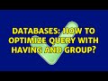 Databases: How to optimize query with having and group? (2 Solutions!!)