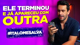 Ele terminou comigo e já apareceu com outra - Ítalo me salva