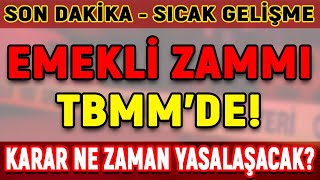 Son Dakika Sıcak Gelişme Emekli Zammı Mecliste ! Ne Zaman Yasalaşacak ?