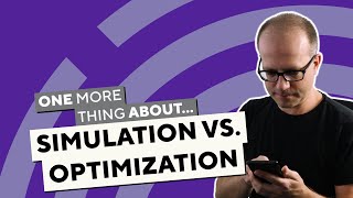 One more thing about... Simulation vs. Optimization