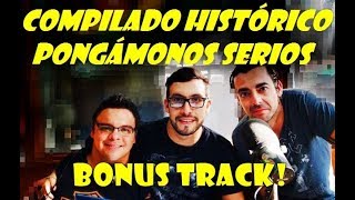 Pongámonos Serios (Compilado Histórico) Bonus Track!!!