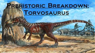 Prehistoric Breakdown: Torvosaurus