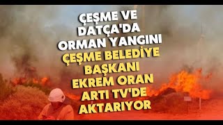 Çeşme ve Datça'da orman yangını: Çeşme Belediye Başkanı Ekrem Oran Artı TV'de aktarıyor