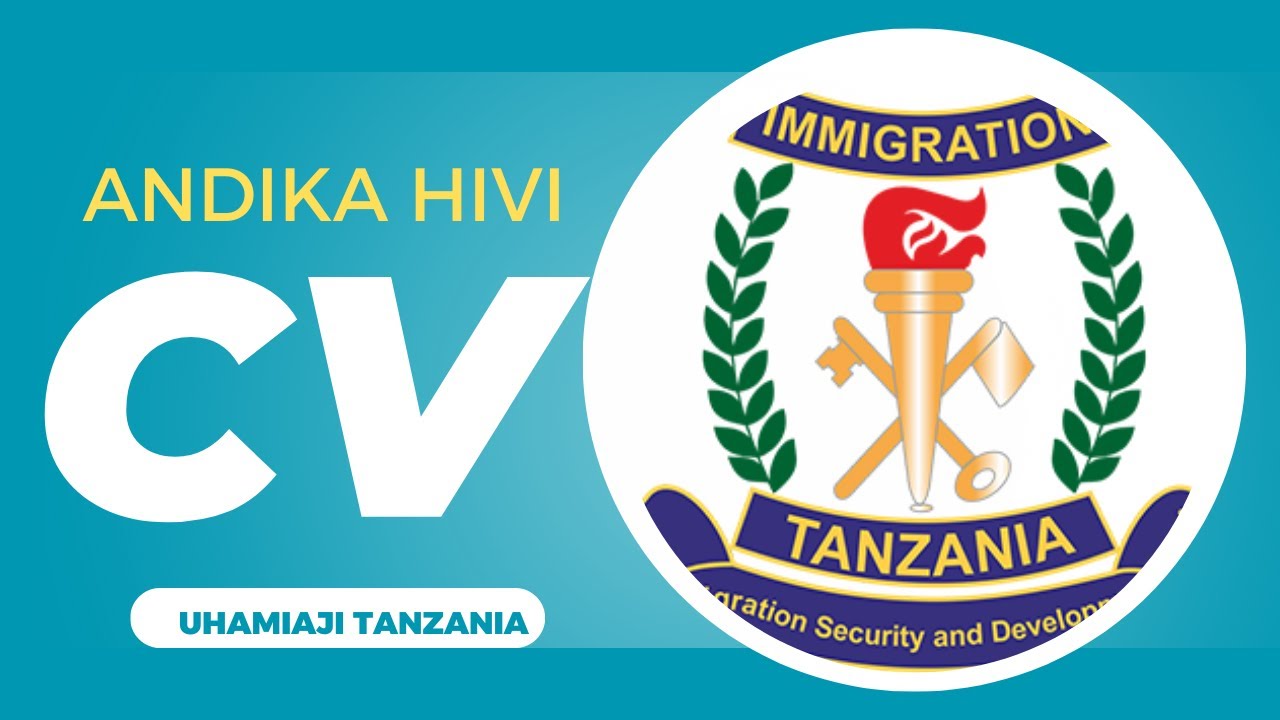 Cv Uhamiaji Jinsi Ya Kuandika Cv Nzuri Ajira Za Uhamiaji Tanzania