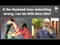 Can Wife beat her Husband If He does Something Wrong? - Dr. Zakir Naik