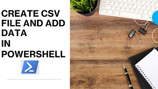 PowerShell - Create CSV File and add data | Create CSV File in PowerShell