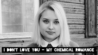 I Don't Love You - My Chemical Romance (cover by Alena Marankina)
