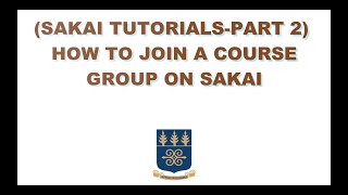 SAKAI TUTORIALS-PART 2 || HOW TO JOIN A COURSE GROUP ON SAKAI