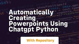 Automatically creating powerpoints using chatgpt python