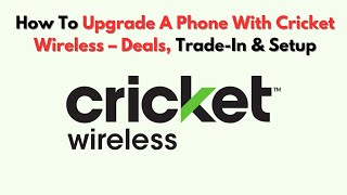 How To Upgrade A Phone With Cricket Wireless – Deals, Trade-In & Setup