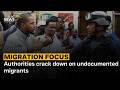 Authorities crack down on undocumented migrants