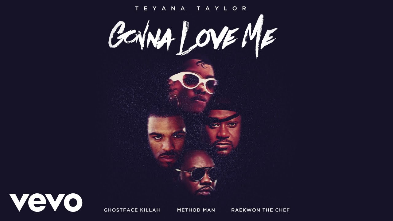 Teyana Taylor - Gonna Love Me (feat. Ghostface Killah, Method Man & Raekwon) Teyana Taylor - Gonna Love Me (feat. Ghostface Killah, Method Man & Raekwon)