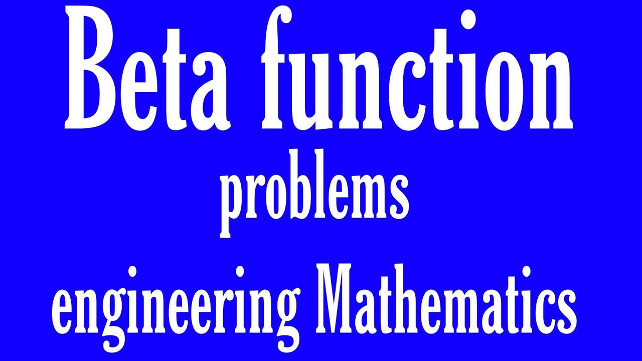 Beta Function Problems Engineering Mathematics
