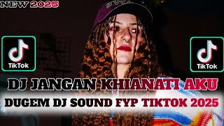 DJ JANGAN KHIANATI AKU DUGEM DJ KUMPULAN SOUND TIKTOK FYP 2025 FULL KN GACOR ABES!!!