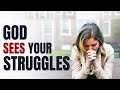 God sees your struggles – He understands your sorrow and hears your cry.