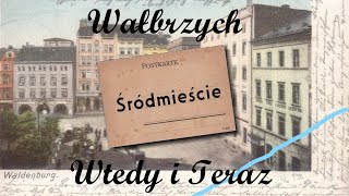 Wałbrzych Śródmieście Then and Now (Wtedy i Teraz)