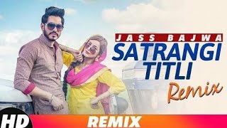 Satrangi Titli (Remix) | Jass Bajwa | Desi Crew | Narinder Bath | Latest Remix Song