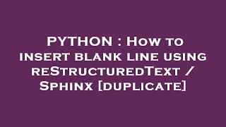 PYTHON : How to insert blank line using reStructuredText / Sphinx