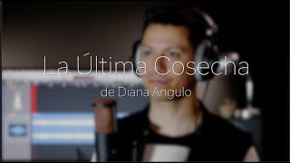 La Última Cosecha ft. Danny Glez (original de Diana Angulo)