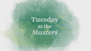 Welcome to Tuesday at the Masters