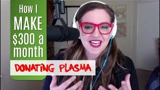 Donating Plasma: Make up to $300 a Month ... But is it Worth It?