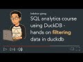 SQL analytics course with DuckDB -  filtering data tutorial