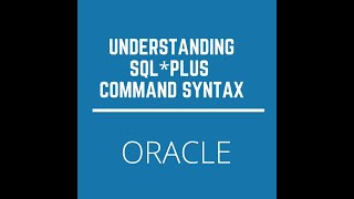 Oracle SQL*PLUS , Understanding Command Syntax