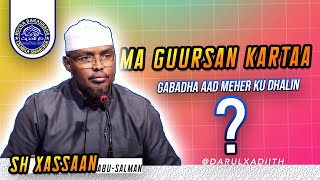 Gabadha Aad Meher Ku dhalin Ma Guursan Kartaa? Sh Xassaan