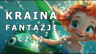 ✅🐠KRAINA FANTAZJI CZ. 2🐠 | AUDIOBOOK DLA DZIECI | AUDIOBAJKA DLA DZIECI | 🎧