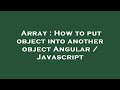 Array : How to put object into another object Angular / Javascript