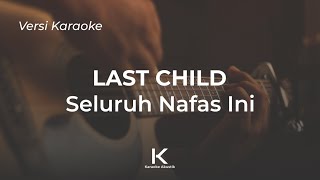 Seluruh Nafas Ini - Last Child | Karaoke Akustik, + Lirik, No Vocal