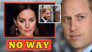 NO WAY!🚨 Prince William Refused to ACCEPT Harry Despite Kate's BEGGING, He Says "It's MA*DNESS"